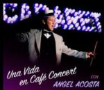 Espectáculo: 'Una vida en Café Concert', con Ángel Acosta